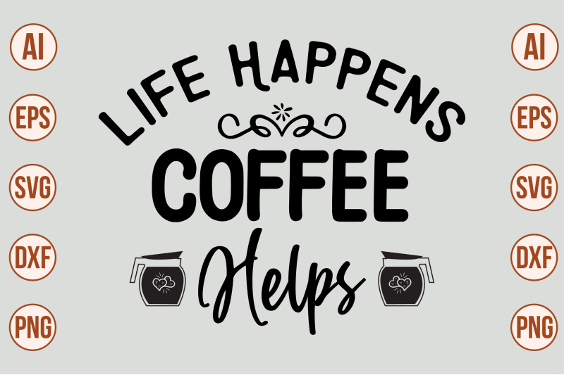 life-happens-coffee-helps-svg