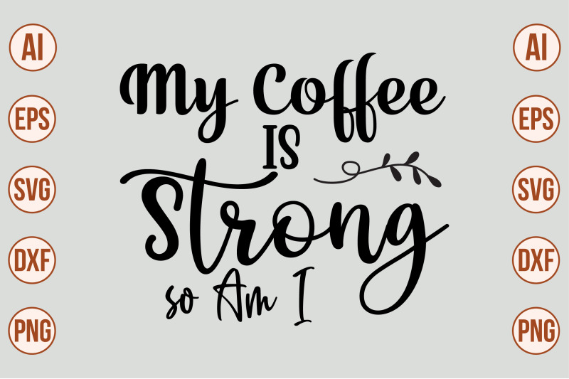 my-coffee-is-strong-so-am-i-svg