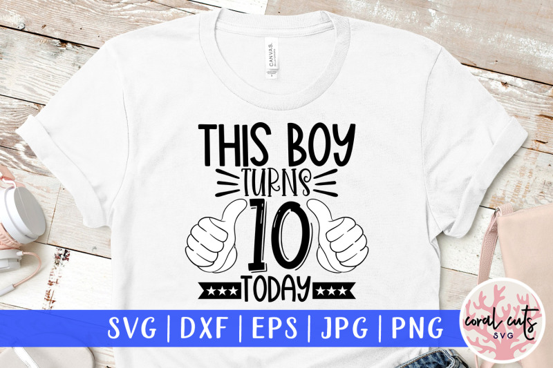 this-boy-turns-10-today-birthday-svg-eps-dxf-png-cutting-file