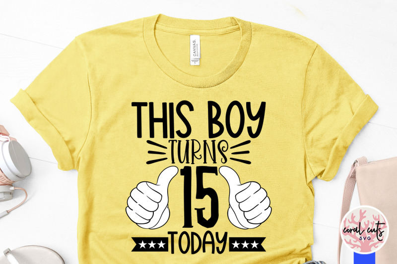 this-boy-turns-15-today-birthday-svg-eps-dxf-png-cutting-file