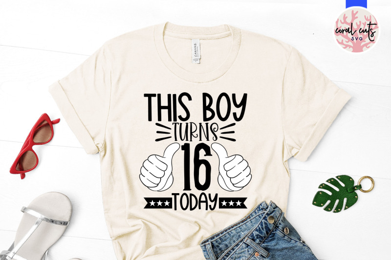 this-boy-turns-16-today-birthday-svg-eps-dxf-png-cutting-file