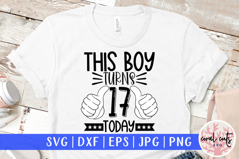 this-boy-turns-17-today-birthday-svg-eps-dxf-png-cutting-file