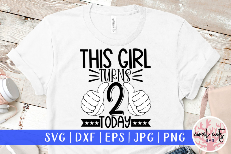 this-girl-turns-2-today-birthday-svg-eps-dxf-png-cutting-file