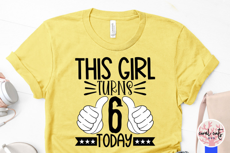 this-girl-turns-6-today-birthday-svg-eps-dxf-png-cutting-file