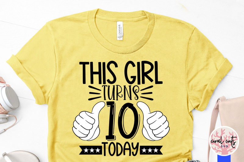 this-girl-turns-10-today-birthday-svg-eps-dxf-png-cutting-file