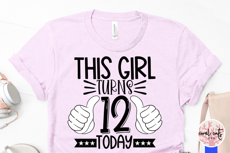 this-girl-turns-12-today-birthday-svg-eps-dxf-png-cutting-file