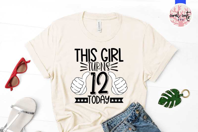 this-girl-turns-12-today-birthday-svg-eps-dxf-png-cutting-file