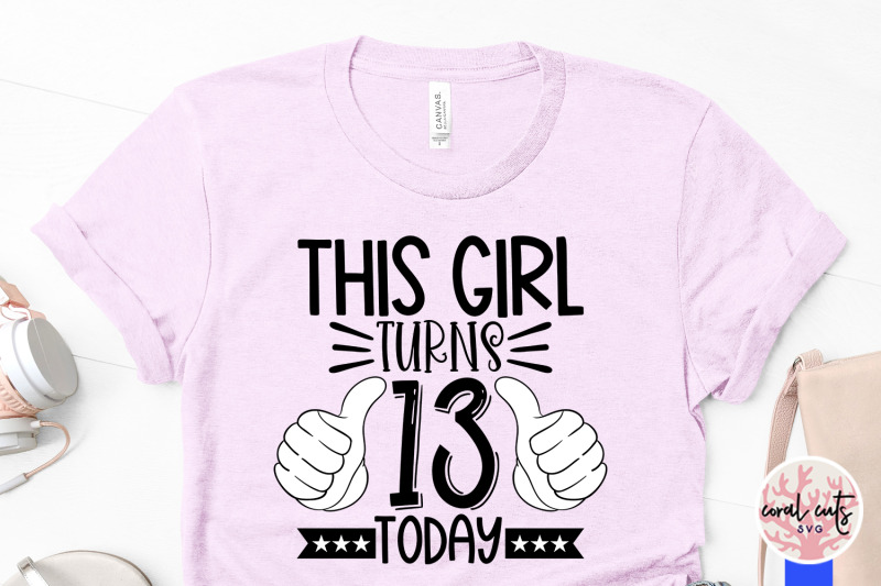 this-girl-turns-13-today-birthday-svg-eps-dxf-png-cutting-file