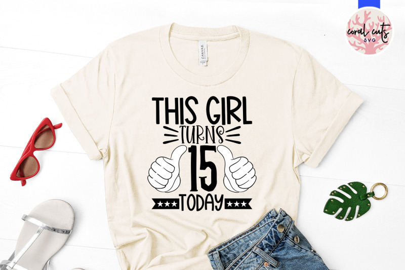 this-girl-turns-15-today-birthday-svg-eps-dxf-png-cutting-file