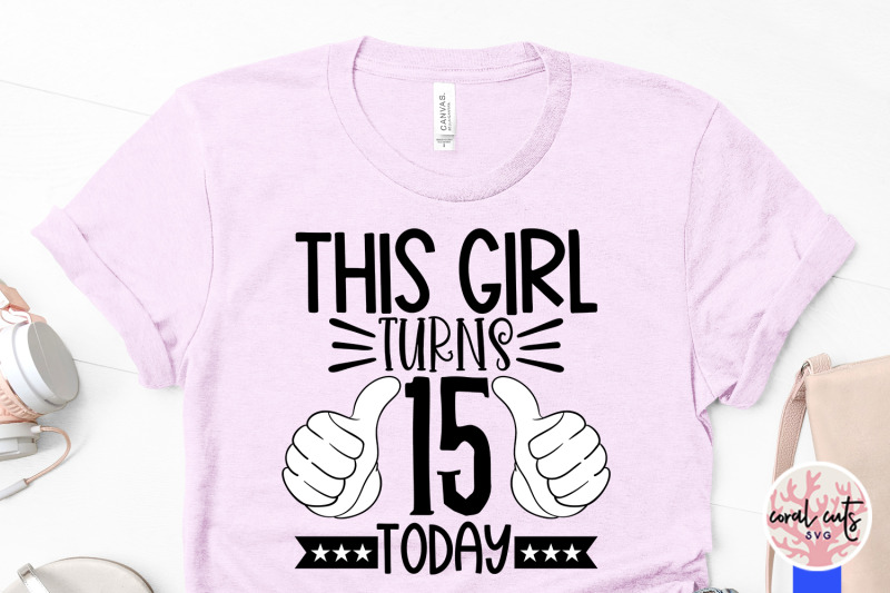 this-girl-turns-15-today-birthday-svg-eps-dxf-png-cutting-file