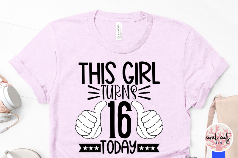 this-girl-turns-16-today-birthday-svg-eps-dxf-png-cutting-file