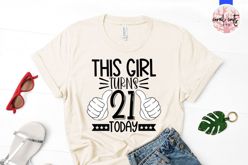 this-girl-turns-21-today-birthday-svg-eps-dxf-png-cutting-file