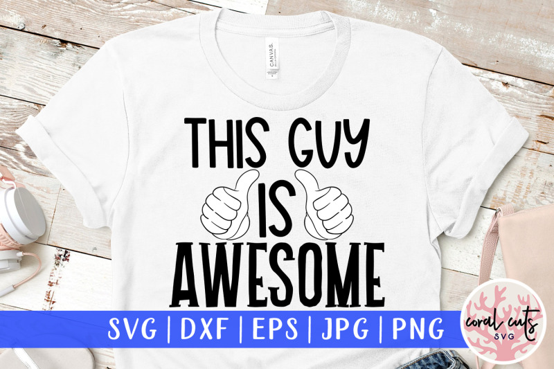 this-guy-is-awesome-men-svg-eps-dxf-png-cutting-file
