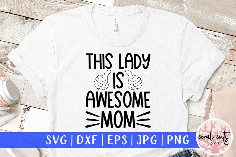 this-lady-is-awesome-mom-mother-svg-eps-dxf-png-cutting-file