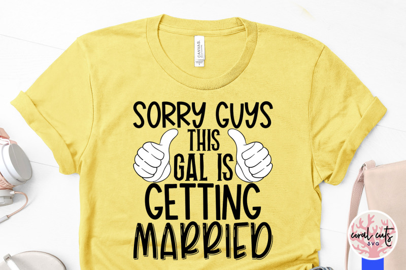 sorry-guys-this-gal-is-getting-married-wedding-svg-eps-dxf-png-cutt