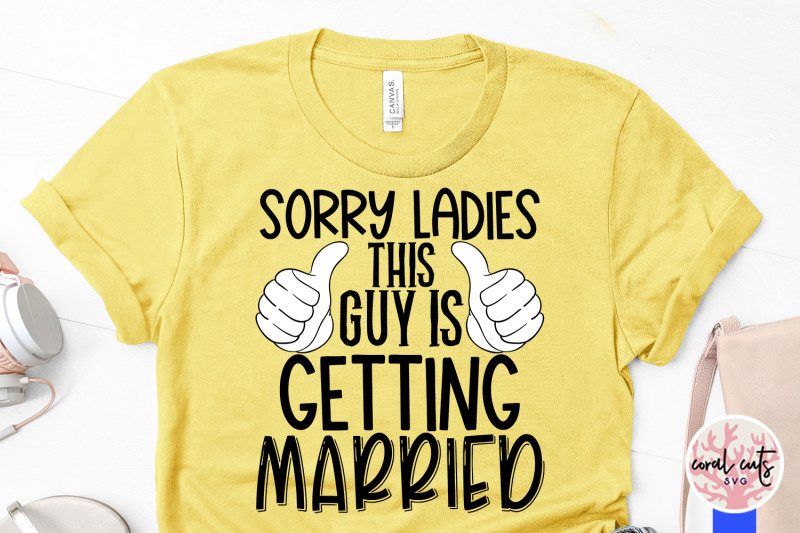 sorry-ladies-this-guy-is-getting-married-engagement-svg-eps-dxf-png