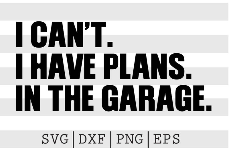 i-cant-i-have-plans-in-the-garage-svg