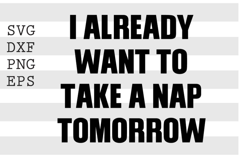 i-already-want-to-take-a-nap-for-tomorrow-svg