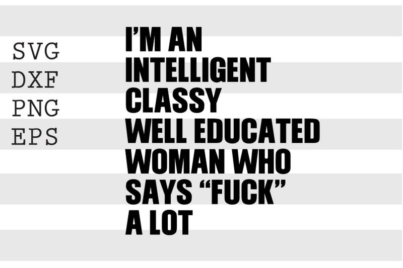 i-039-m-an-intelligent-classy-well-educated-woman-who-says-svg