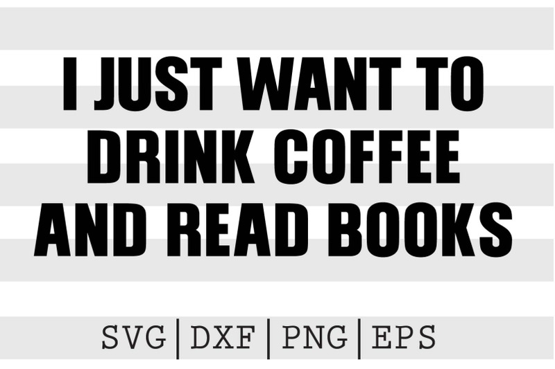 i-just-want-to-drink-coffee-and-read-books-svg