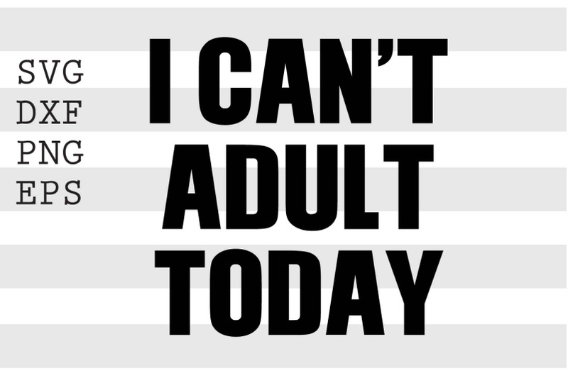 i-can-039-t-adult-today-svg