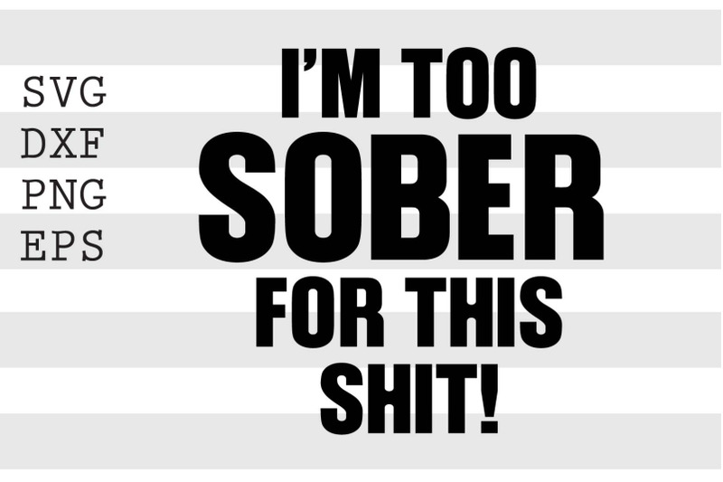 i-039-m-too-sober-for-this-svg