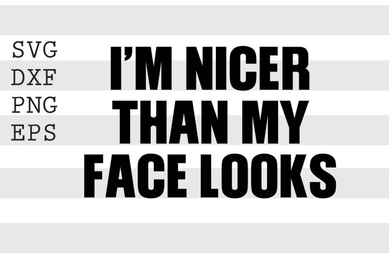 i-039-m-nicer-than-my-face-looks-svg