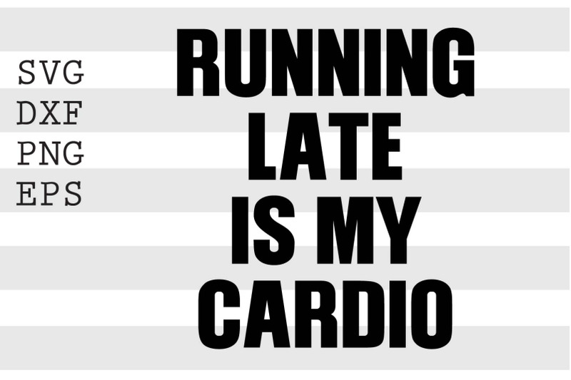 running-late-is-my-cardio-svg