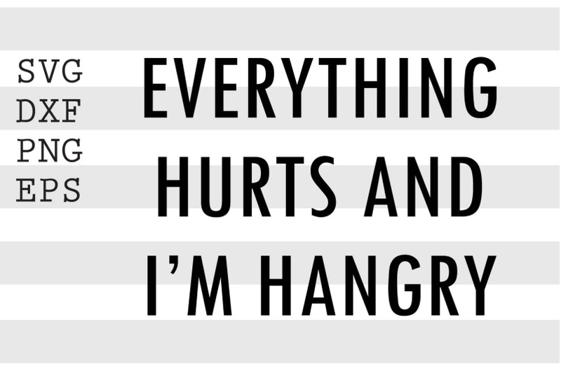 everyhting-hurts-and-i-039-m-hangry-svg