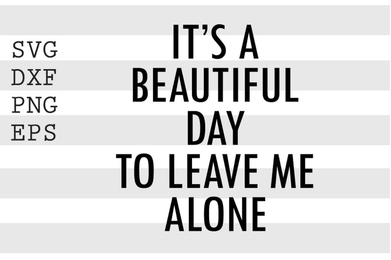 it-039-s-a-beautiful-day-to-leave-me-alone-svg