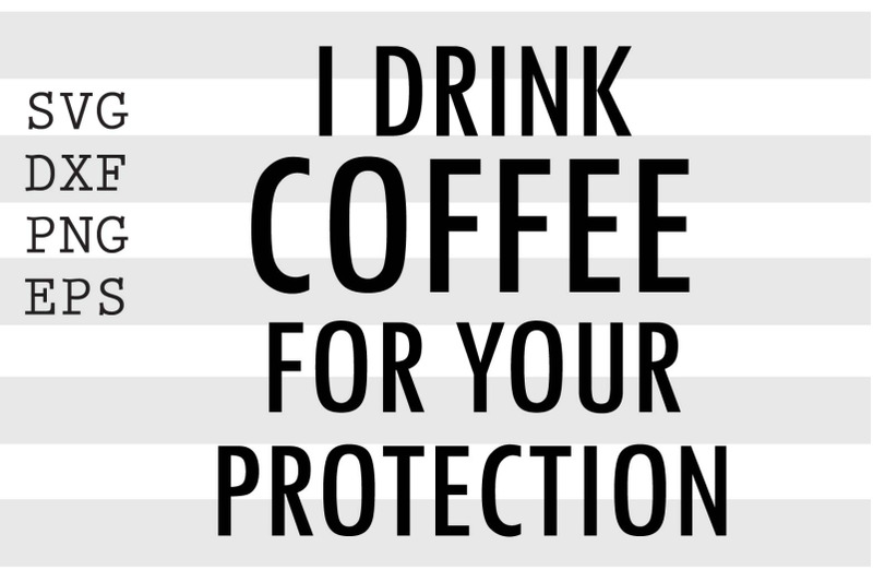 i-drink-coffee-for-your-protection-svg