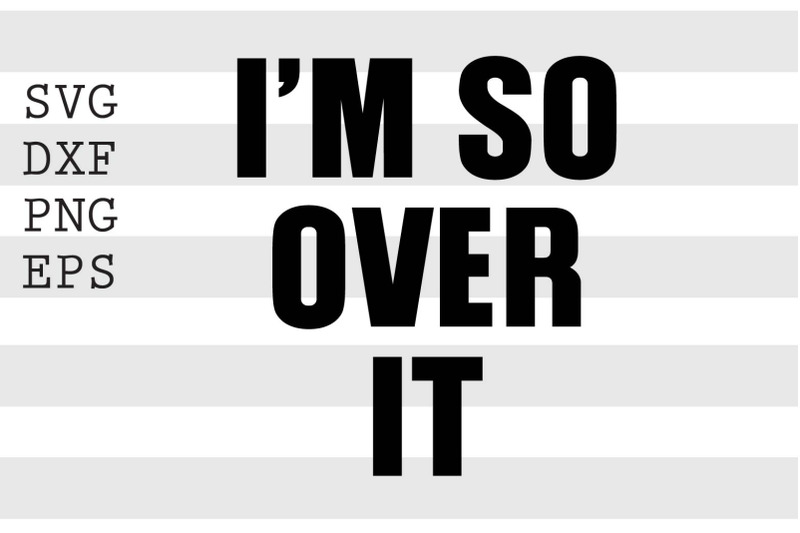 i-039-m-so-over-it-svg
