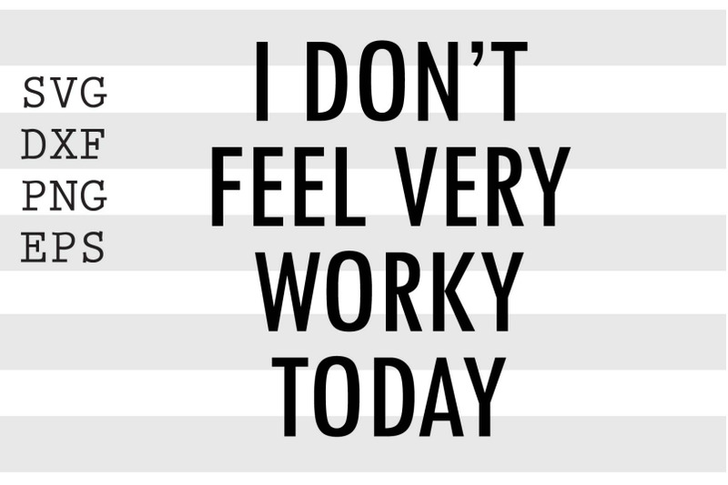 i-don-039-t-feel-very-worky-today-svg