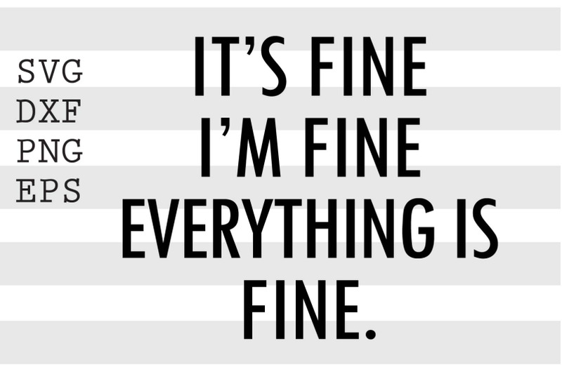 it-039-s-fine-i-039-m-fine-everything-is-fine-svg