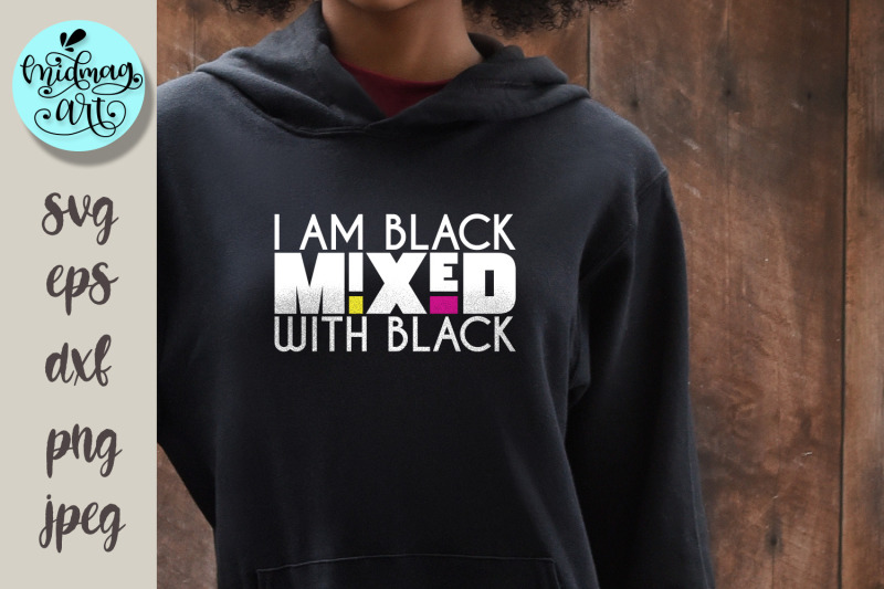 i-am-black-mixed-with-black-svg-melanin-svg