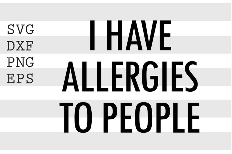 i-have-allergies-to-people-svg
