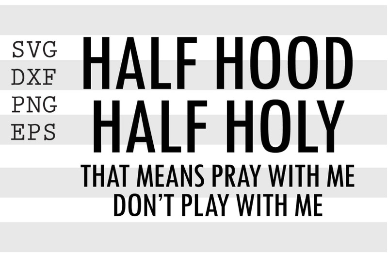 half-hood-half-holy-that-means-pray-with-me-don-039-t-play-with-me-svg