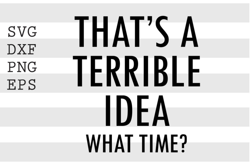 that-039-s-a-terrible-idea-what-time-svg