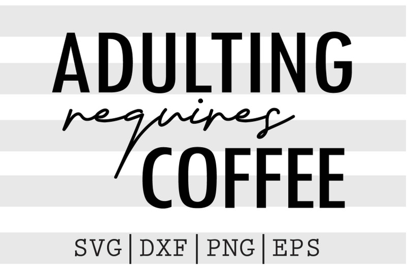 adulting-requires-coffee-svg