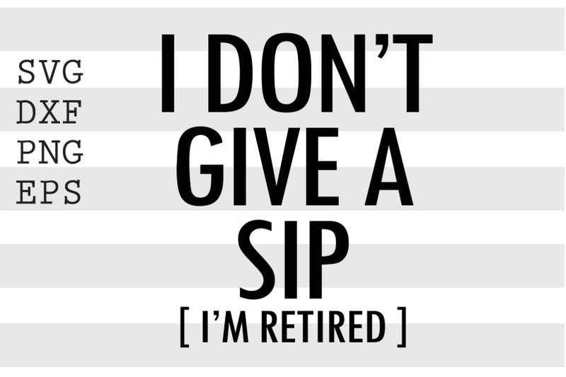 i-dont-give-a-sip-im-retired-svg