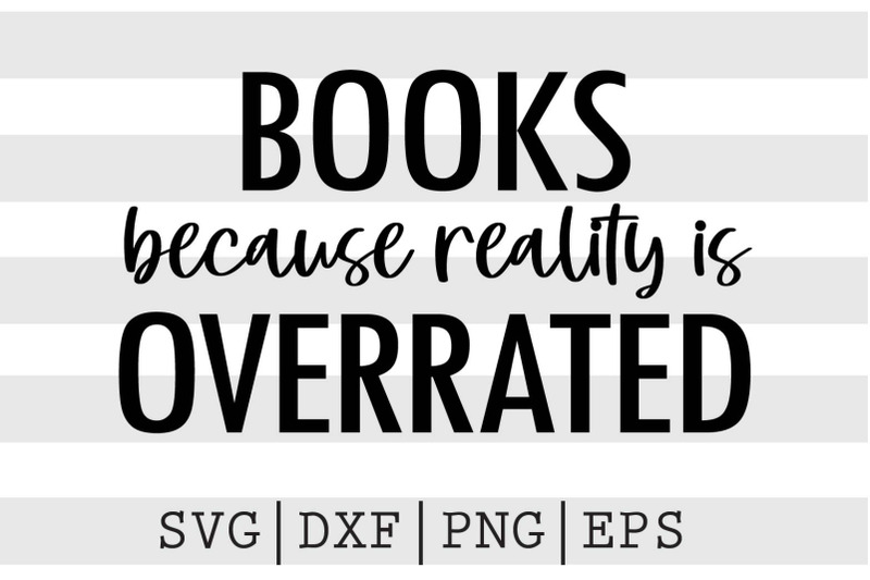 books-because-reality-is-overrated-svg