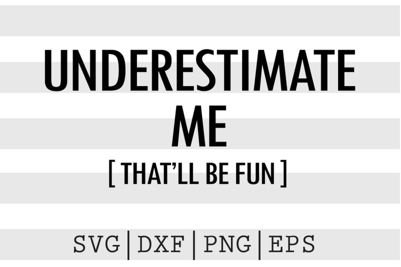 underestimate-me-that-039-ll-be-fun-svg