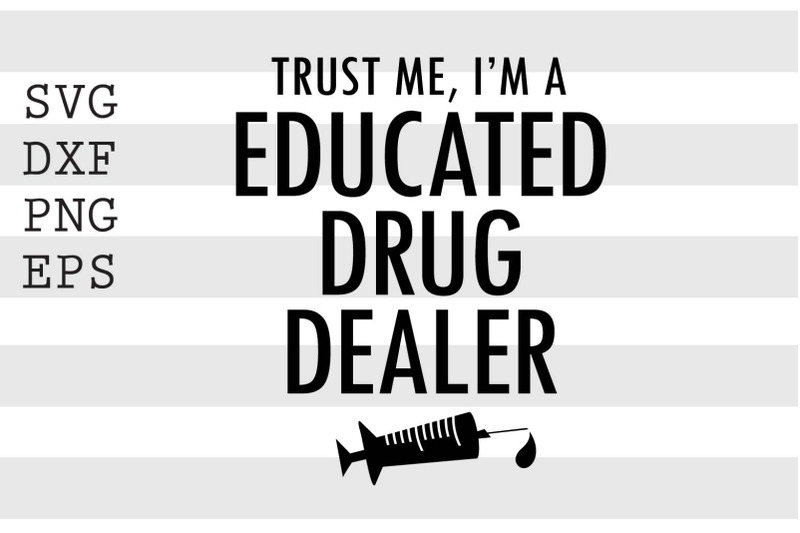 trust-me-i-039-m-a-educated-drug-dealer-svg