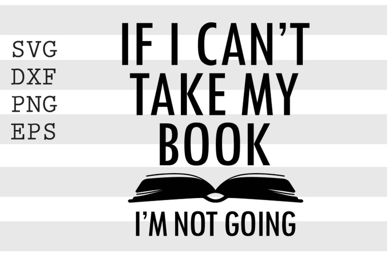 if-i-cant-take-my-book-i-039-m-not-going-svg