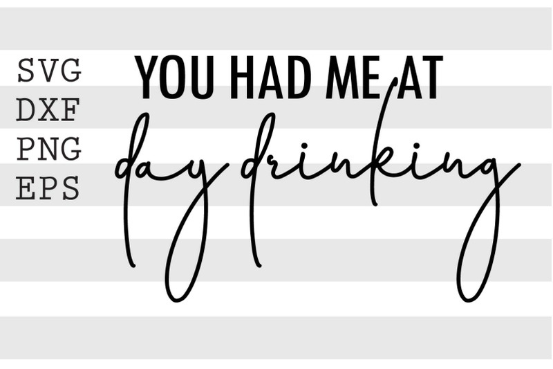 you-had-me-at-day-drinking-svg