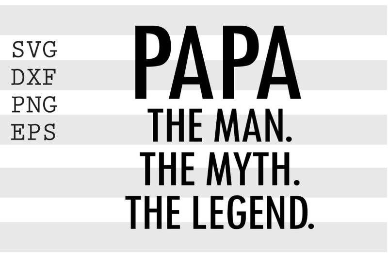 papa-the-man-the-myth-the-legend-svg