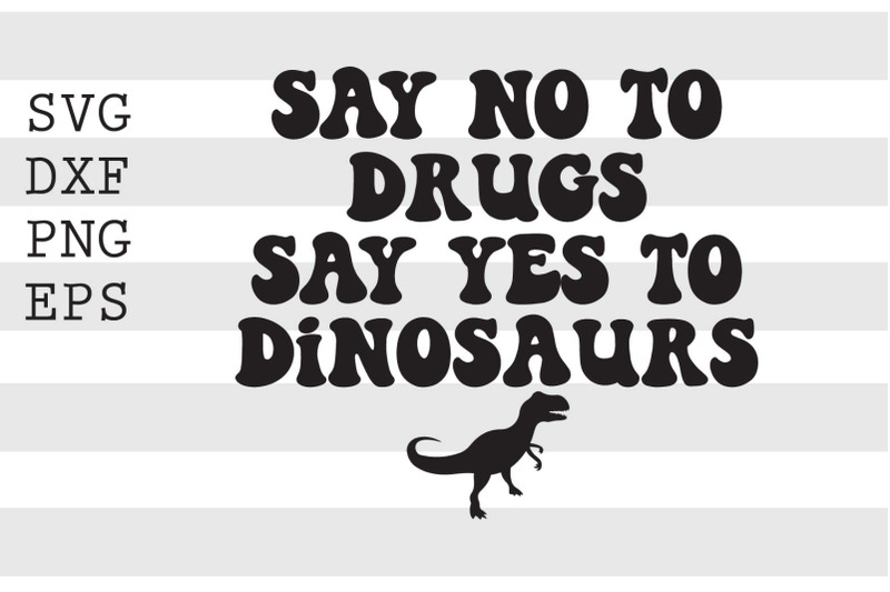 say-no-to-drugs-say-yes-to-dinosaurs-svg