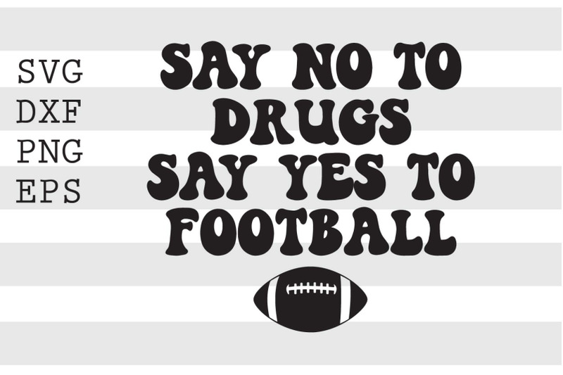 say-no-to-drugs-say-yes-to-football-svg