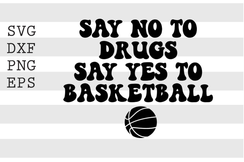 say-no-to-drugs-say-yes-to-basketball-svg