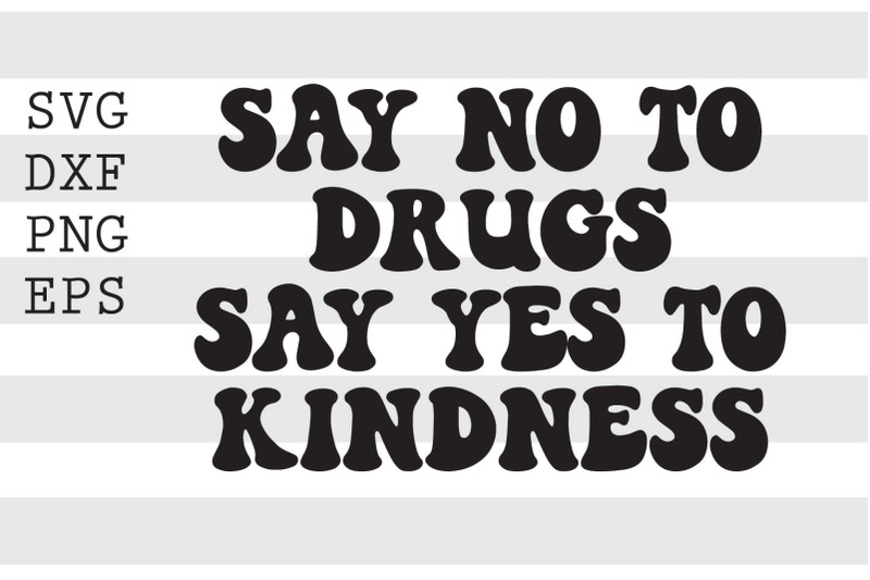 say-no-to-drugs-say-yes-to-kindness-svg